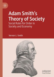 Title: Adam Smith's Theory of Society: Social Rules for Order in Society and Economy, Author: Vernon L. Smith