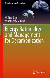 Title: Energy Rationality and Management for Decarbonization, Author: M. Ziya Sogut