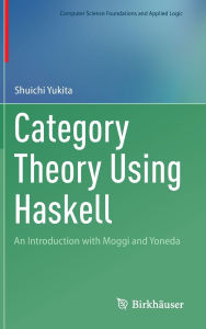 Title: Category Theory Using Haskell: An Introduction with Moggi and Yoneda, Author: Shuichi Yukita