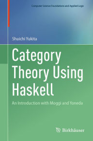 Title: Category Theory Using Haskell: An Introduction with Moggi and Yoneda, Author: Shuichi Yukita