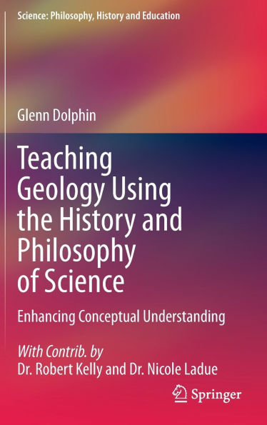 Teaching Geology Using the History and Philosophy of Science: Enhancing Conceptual Understanding