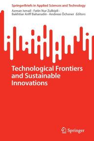 Title: Technological Frontiers and Sustainable Innovations, Author: Azman Ismail