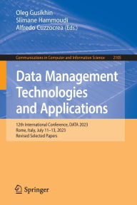 Title: Data Management Technologies and Applications: 12th International Conference, DATA 2023, Rome, Italy, July 11-13, 2023, Revised Selected Papers, Author: Oleg Gusikhin