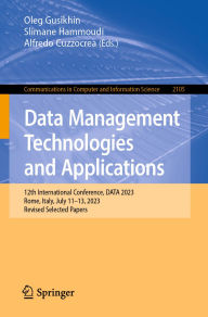 Title: Data Management Technologies and Applications: 12th International Conference, DATA 2023, Rome, Italy, July 11-13, 2023, Revised Selected Papers, Author: Oleg Gusikhin
