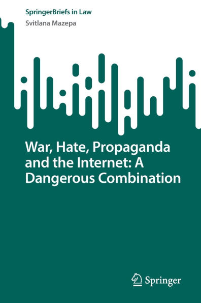 War, Hate, Propaganda and the Internet: A Dangerous Combination