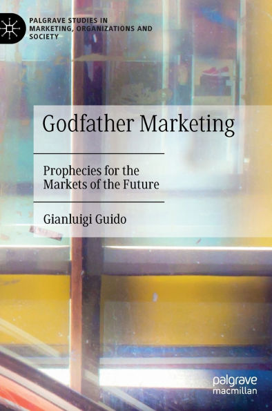 Godfather Marketing: Prophecies for the Markets of Future