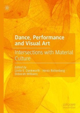 Dance, Performance and Visual Art: Intersections with Material Culture