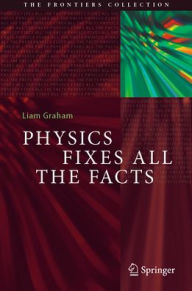 Title: Physics Fixes All the Facts, Author: Liam Graham