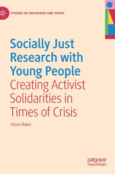 Socially Just Research with Young People: Creating Activist Solidarities Times of Crisis