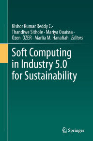 Title: Soft Computing in Industry 5.0 for Sustainability, Author: C Kishor Kumar Reddy