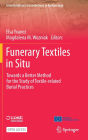 Funerary Textiles in Situ: Towards a Better Method for the Study of Textile-related Burial Practices