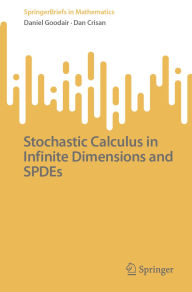 Title: Stochastic Calculus in Infinite Dimensions and SPDEs, Author: Daniel Goodair