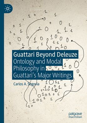Guattari Beyond Deleuze: Ontology and Modal Philosophy in Guattari's Major Writings