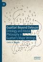 Guattari Beyond Deleuze: Ontology and Modal Philosophy in Guattari's Major Writings