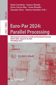 Title: Euro-Par 2024: Parallel Processing: 30th European Conference on Parallel and Distributed Processing, Madrid, Spain, August 26-30, 2024, Proceedings, Part II, Author: Jesus Carretero
