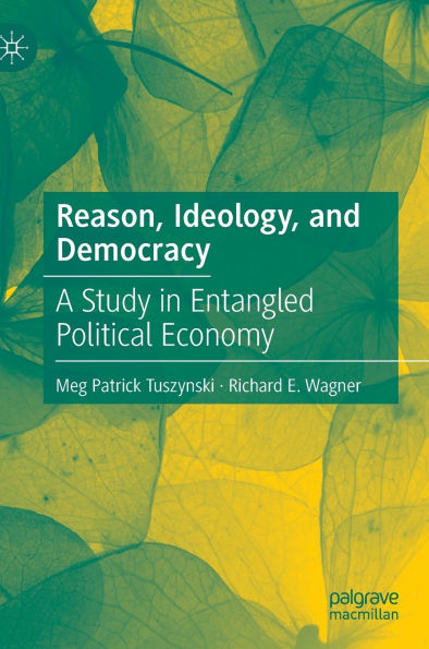 Reason, Ideology, and Democracy: A Study Entangled Political Economy