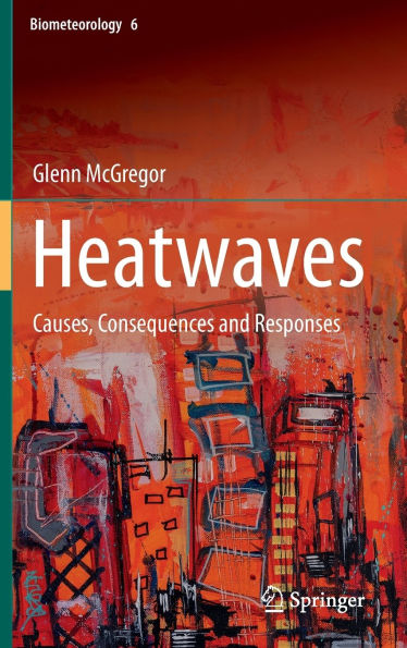 Heatwaves: Causes, Consequences and Responses
