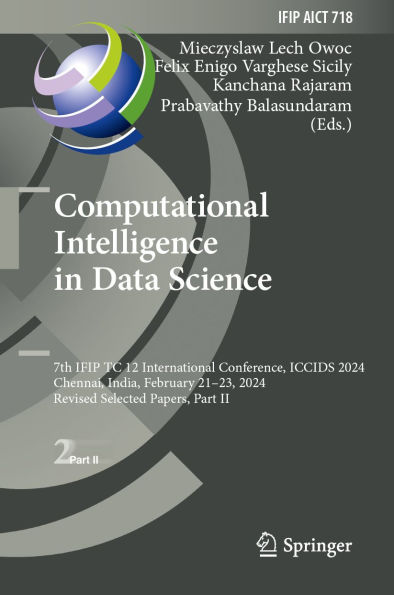 Computational Intelligence in Data Science: 7th IFIP TC 12 International Conference, ICCIDS 2024, Chennai, India, February 21-23, 2024, Revised Selected Papers, Part II