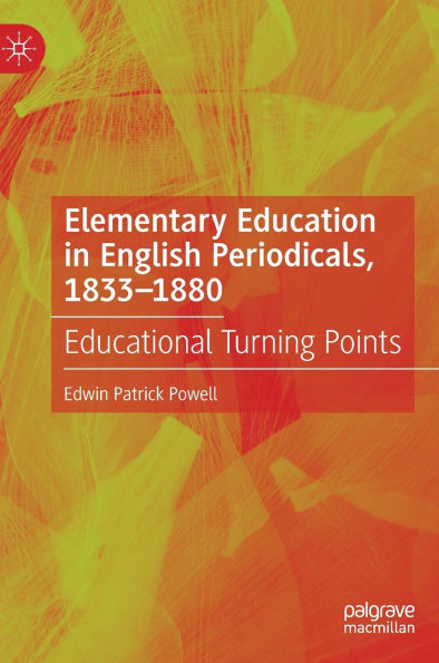 Elementary Education English Periodicals, 1833-1880: Educational Turning Points