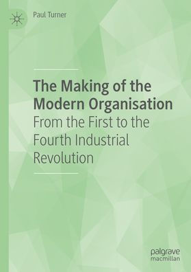 the Making of Modern Organisation: From First to Fourth Industrial Revolution