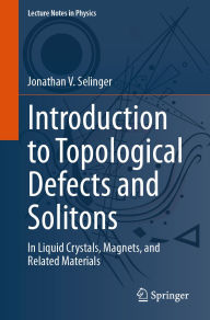 Title: Introduction to Topological Defects and Solitons: In Liquid Crystals, Magnets, and Related Materials, Author: Jonathan V. Selinger