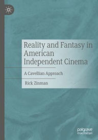 Title: Reality and Fantasy in American Independent Cinema: A Cavellian Approach, Author: Rick Zinman