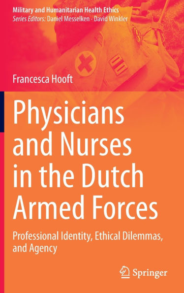 Physicians and Nurses the Dutch Armed Forces: Professional Identity, Ethical Dilemmas, Agency