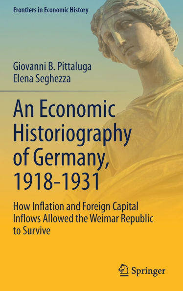 An Economic Historiography of Germany, 1918-1931: How Inflation and Foreign Capital Inflows Allowed the Weimar Republic to Survive