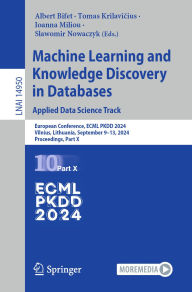 Title: Machine Learning and Knowledge Discovery in Databases. Applied Data Science Track: European Conference, ECML PKDD 2024, Vilnius, Lithuania, September 9-13, 2024, Proceedings, Part X, Author: Albert Bifet