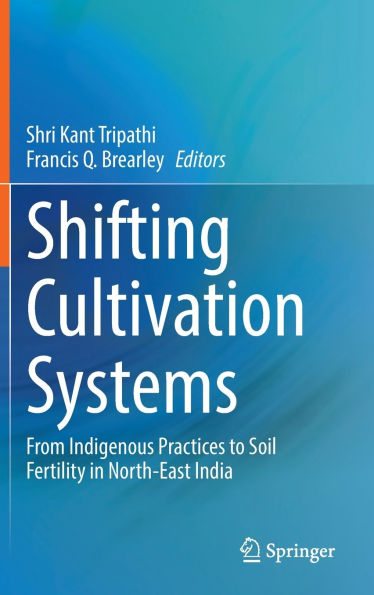 Shifting Cultivation Systems: From Indigenous Practices to Soil Fertility in North-East India