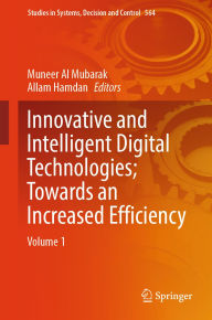 Title: Innovative and Intelligent Digital Technologies; Towards an Increased Efficiency: Volume 1, Author: Muneer Al Mubarak