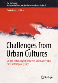 Title: Challenges from Urban Cultures: On the Relationship Between Spirituality and the Contemporary City, Author: Dario Costi