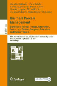 Title: Business Process Management: Blockchain, Robotic Process Automation, Central and Eastern European, Educators and Industry Forum: BPM 2024 Blockchain, RPA, CEE, Educators and Industry Forum, Krakow, Poland, September 1-6, 2024, Proceedings, Author: Claudio Di Ciccio
