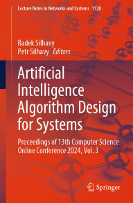 Title: Artificial Intelligence Algorithm Design for Systems: Proceedings of 13th Computer Science Online Conference 2024, Volume 3, Author: Radek Silhavy