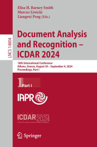 Title: Document Analysis and Recognition - ICDAR 2024: 18th International Conference, Athens, Greece, August 30-September 4, 2024, Proceedings, Part I, Author: Elisa H. Barney Smith