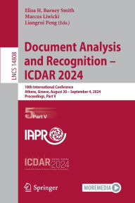 Title: Document Analysis and Recognition - ICDAR 2024: 18th International Conference, Athens, Greece, August 30-September 4, 2024, Proceedings, Part V, Author: Elisa H. Barney Smith