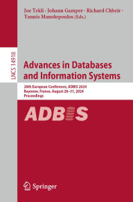 Title: Advances in Databases and Information Systems: 28th European Conference, ADBIS 2024, Bayonne, France, August 28-31, 2024, Proceedings, Author: Joe Tekli