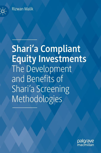 Shari'a Compliant Equity Investments: The Development and Benefits of Screening Methodologies
