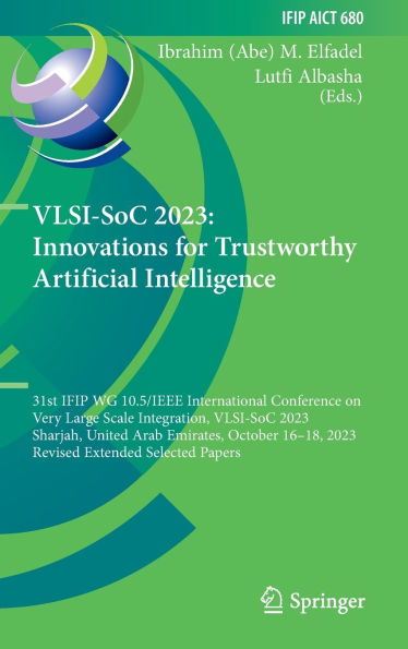 VLSI-SoC 2023: Innovations for Trustworthy Artificial Intelligence: 31st IFIP WG 10.5/IEEE International Conference on Very Large Scale Integration, 2023, Sharjah, United Arab Emirates, October 16-18, Revised Extended Selected Papers