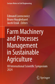 Title: Farm Machinery and Processes Management in Sustainable Agriculture: XII International Scientific Symposium 2024, Author: Edmund Lorencowicz