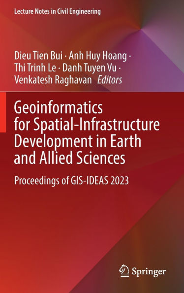 Geoinformatics for Spatial-Infrastructure Development Earth and Allied Sciences: Proceedings of GIS-IDEAS 2023