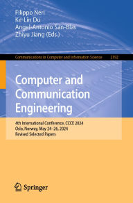 Title: Computer and Communication Engineering: 4th International Conference, CCCE 2024, Oslo, Norway, May 24-26, 2024, Revised Selected Papers, Author: Filippo Neri