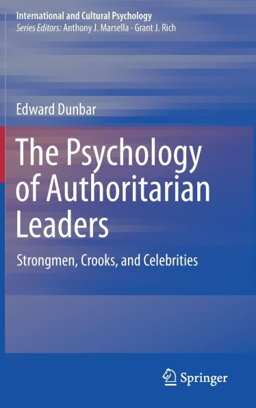 The Psychology of Authoritarian Leaders: Strongmen, Crooks, and Celebrities