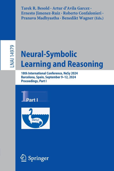 Neural-Symbolic Learning and Reasoning: 18th International Conference, NeSy 2024, Barcelona, Spain, September 9-12, Proceedings, Part I