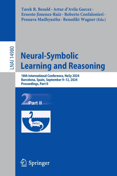 Neural-Symbolic Learning and Reasoning: 18th International Conference, NeSy 2024, Barcelona, Spain, September 9-12, Proceedings, Part II