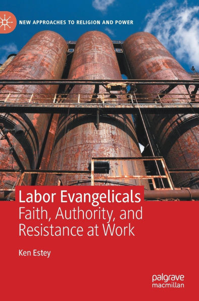 Labor Evangelicals: Faith, Authority, and Resistance at Work