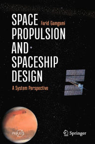 Title: Space Propulsion and Spaceship Design: A System Perspective, Author: Farid Gamgami