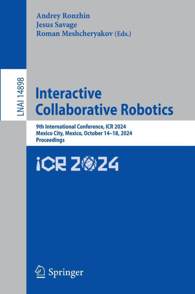 Interactive Collaborative Robotics: 9th International Conference, ICR 2024, Mexico City, Mexico, October 14-18, Proceedings