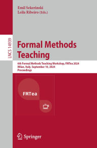 Title: Formal Methods Teaching: 6th Formal Methods Teaching Workshop, FMTea 2024, Milan, Italy, September 10, 2024, Proceedings, Author: Emil Sekerinski