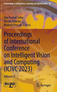 Title: Proceedings of International Conference on Intelligent Vision and Computing (ICIVC 2023): Volume 2, Author: Apu Kumar Saha